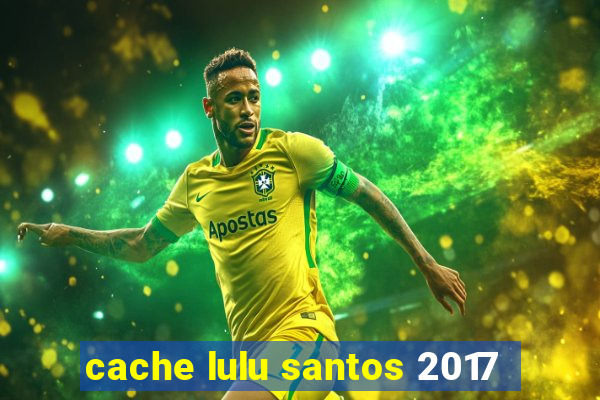 cache lulu santos 2017